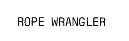 ROPE WRANGLER trademark