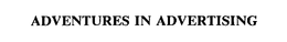 ADVENTURES IN ADVERTISING trademark