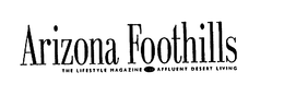 ARIZONA FOOTHILLS THE LIFESTYLE MAGAZINE FOR AFFLUENT DESERT LIVING trademark