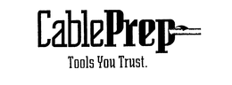 CABLEPREP TOOLS YOU TRUST. trademark