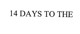 14 DAYS TO THE trademark