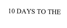 10 DAYS TO THE trademark