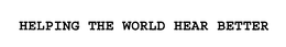 HELPING THE WORLD HEAR BETTER trademark