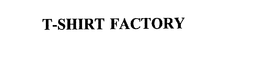 T-SHIRT FACTORY trademark