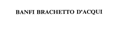 BANFI BRACHETTO D'ACQUI trademark