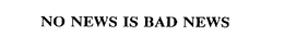 NO NEWS IS BAD NEWS trademark