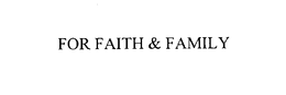 FOR FAITH & FAMILY trademark
