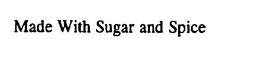 MADE WITH SUGAR AND SPICE trademark