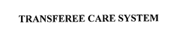 TRANSFEREE CARE SYSTEM trademark