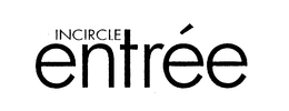 INCIRCLE ENTREE trademark