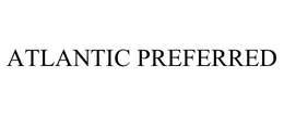ATLANTIC PREFERRED trademark