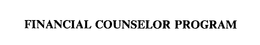 FINANCIAL COUNSELOR PROGRAM trademark