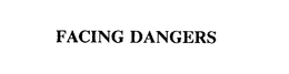 FACING DANGERS trademark