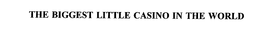 THE BIGGEST LITTLE CASINO IN THE WORLD trademark
