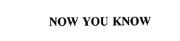 NOW YOU KNOW trademark