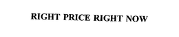 RIGHT PRICE RIGHT NOW trademark