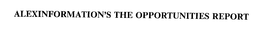 ALEXINFORMATION'S THE OPPORTUNITIES REPORT trademark