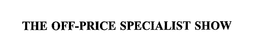 THE OFF-PRICE SPECIALIST SHOW trademark