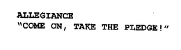 ALLEGIANCE COME ON, TAKE THE PLEDGE! trademark
