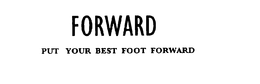FORWARD PUT YOUR BEST FOOT FORWARD trademark