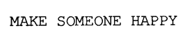 MAKE SOMEONE HAPPY trademark