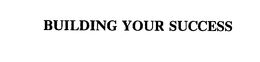 BUILDING YOUR SUCCESS trademark