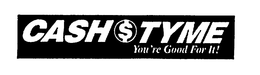 CASH$TYME YOU'RE GOOD FOR IT! trademark