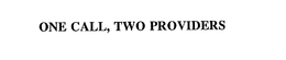 ONE CALL, TWO PROVIDERS trademark