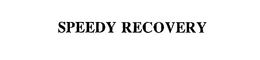 SPEEDY RECOVERY trademark