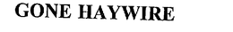 GONE HAYWIRE trademark