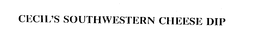 CECIL'S SOUTHWESTERN CHEESE DIP trademark