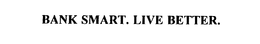 BANK SMART.  LIVE BETTER. trademark