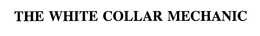 THE WHITE COLLAR MECHANIC trademark