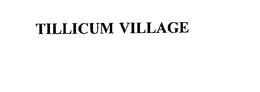 TILLICUM VILLAGE trademark