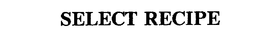 SELECT RECIPE trademark