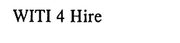 WITI 4 HIRE trademark