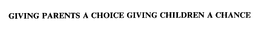 GIVING PARENTS A CHOICE GIVING CHILDREN A CHANCE trademark