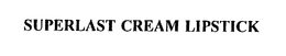 SUPERLAST CREAM LIPSTICK trademark