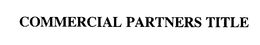 COMMERCIAL PARTNERS TITLE trademark