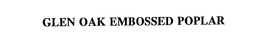 GLEN OAK EMBOSSED POPLAR trademark