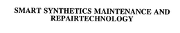SMART SYNTHETICS MAINTENANCE AND REPAIRTECHNOLOGY trademark