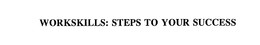 WORKSKILLS: STEPS TO YOUR SUCCESS trademark