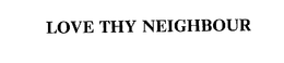 LOVE THY NEIGHBOUR trademark