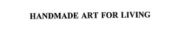 HANDMADE ART FOR LIVING trademark