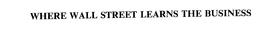 WHERE WALL STREET LEARNS THE BUSINESS trademark