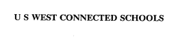 U S WEST CONNECTED SCHOOLS trademark