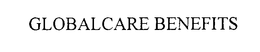 GLOBALCARE BENEFITS trademark