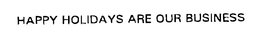 HAPPY HOLIDAYS ARE OUR BUSINESS trademark