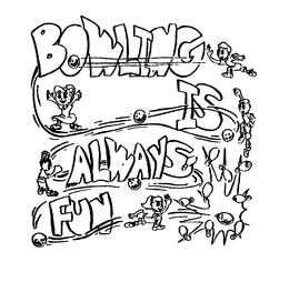 BOWLING IS ALWAYS FUN trademark