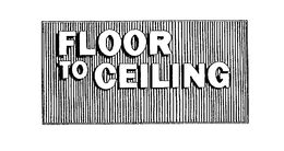 FLOOR TO CEILING trademark